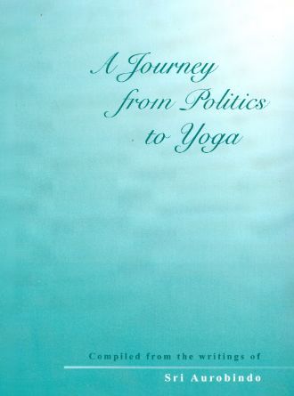 A Journey from Politiecs to Yaga by Sri Aurobindo — book cover