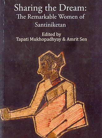 Sharing the Dream – The Remarkable Women of Shantiniketan by Tapati Mukherjee — book cover